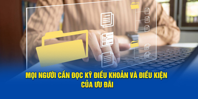 Mọi người cần đọc kỹ điều khoản và điều kiện của ưu đãi